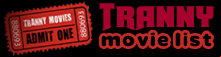 Shemale Tube, Free Tranny Porn XXX Movies at Tranny Movie List